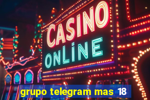 grupo telegram mas 18